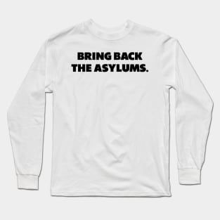 Bring Back The Asylums Long Sleeve T-Shirt